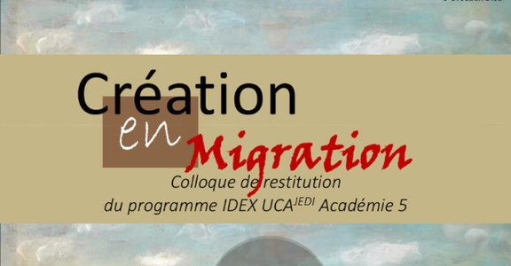 texte qui dit ’Création en Migration Colloque de du programme IDEX UCAJEDI Académie 5’
